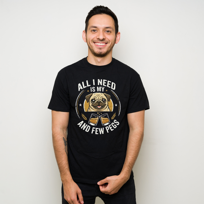 All I Need Is My Pug and Few Pegs – Funny Pug Lover Whiskey T-Shirt | Dog Mom Dad Gift | Pet Parent Party Tee