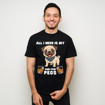 All I Need Is My Pug and Few Pegs – Funny Pug Lover Whiskey T-Shirt | Dog Mom Dad Gift | Pet Parent Party Tee