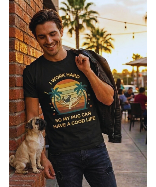 I Work Hard So My Pug Can Have a Good Life T-Shirt | Funny Pug Lover Tee | Dog Parent Gift | Pug Mom & Pug Dad Shirt