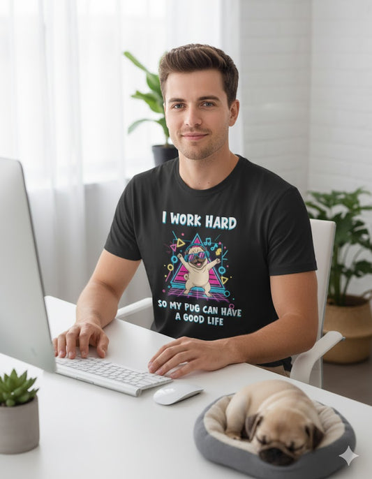 I Work Hard So My Pug Can Have a Good Life T-Shirt | Funny Pug Lover Tee | Dog Parent Gift | Pug Mom & Pug Dad Shirt